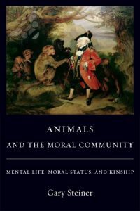 Book cover for, "Animals and the Moral Community: Mental Life, Moral Status, and Kinship" by Gary Steiner